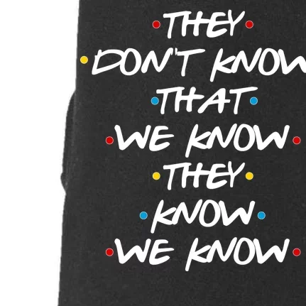 They Don't That We Know They Know We Know Doggie 3-End Fleece Hoodie