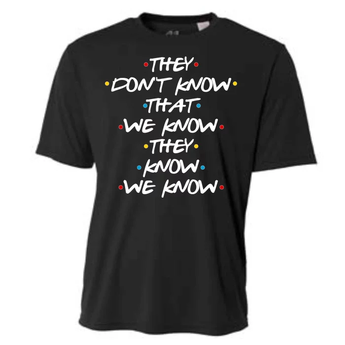 They Don't That We Know They Know We Know Cooling Performance Crew T-Shirt