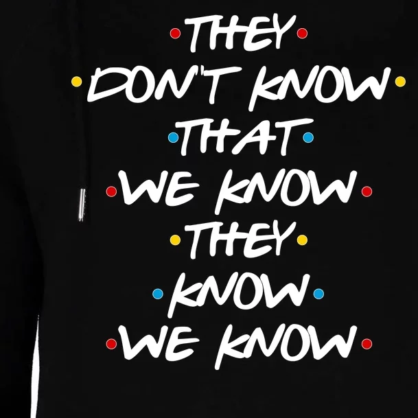 They Don't That We Know They Know We Know Womens Funnel Neck Pullover Hood