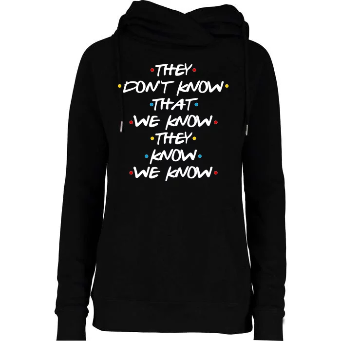 They Don't That We Know They Know We Know Womens Funnel Neck Pullover Hood