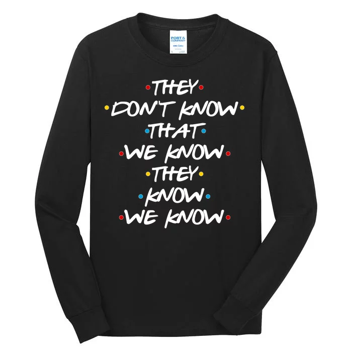 They Don't That We Know They Know We Know Tall Long Sleeve T-Shirt