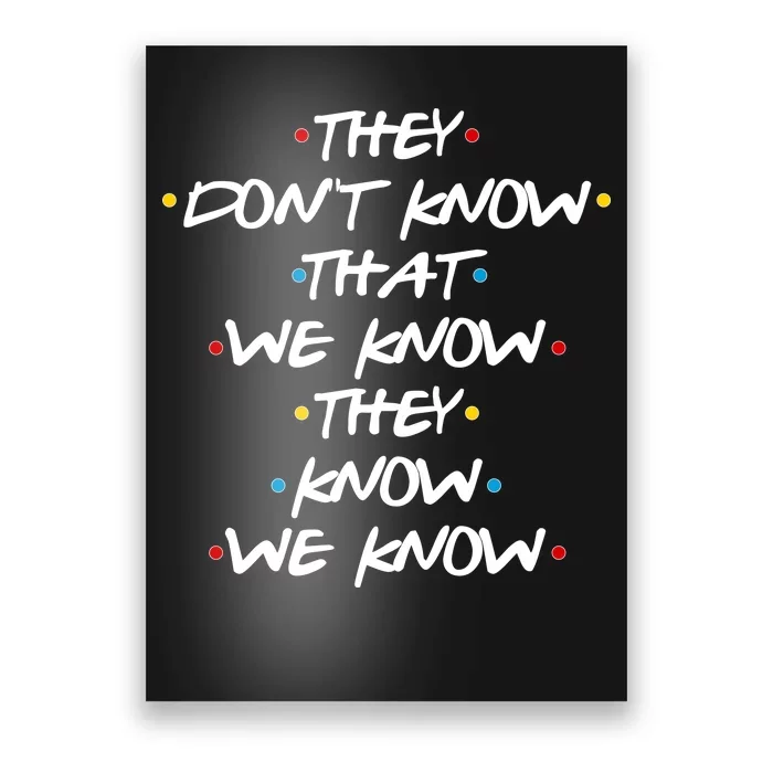 They Don't That We Know They Know We Know Poster