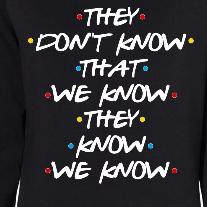 They Don't That We Know They Know We Know Womens California Wash Sweatshirt