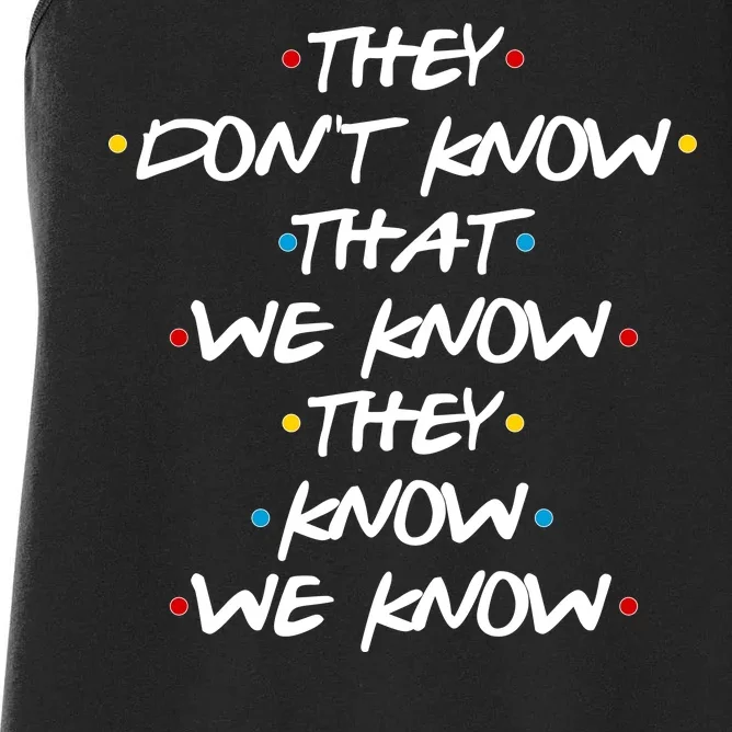 They Don't That We Know They Know We Know Women's Racerback Tank