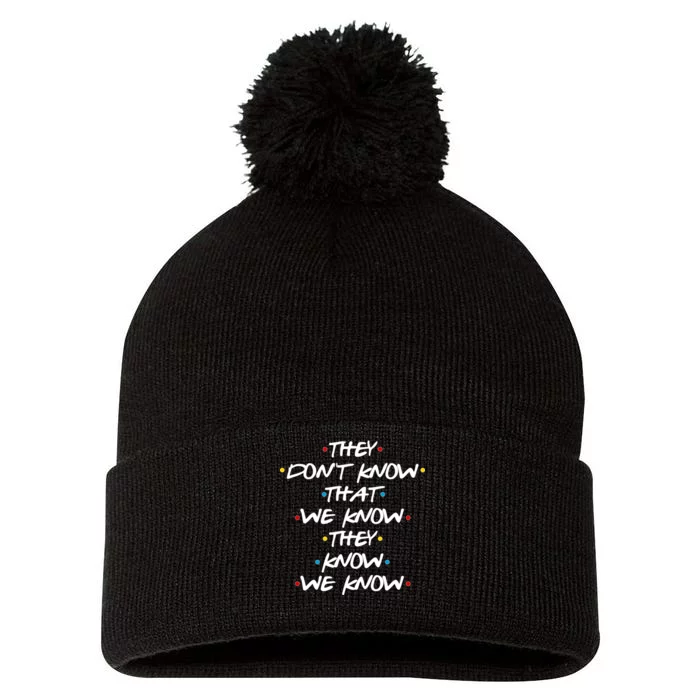 They Don't That We Know They Know We Know Pom Pom 12in Knit Beanie