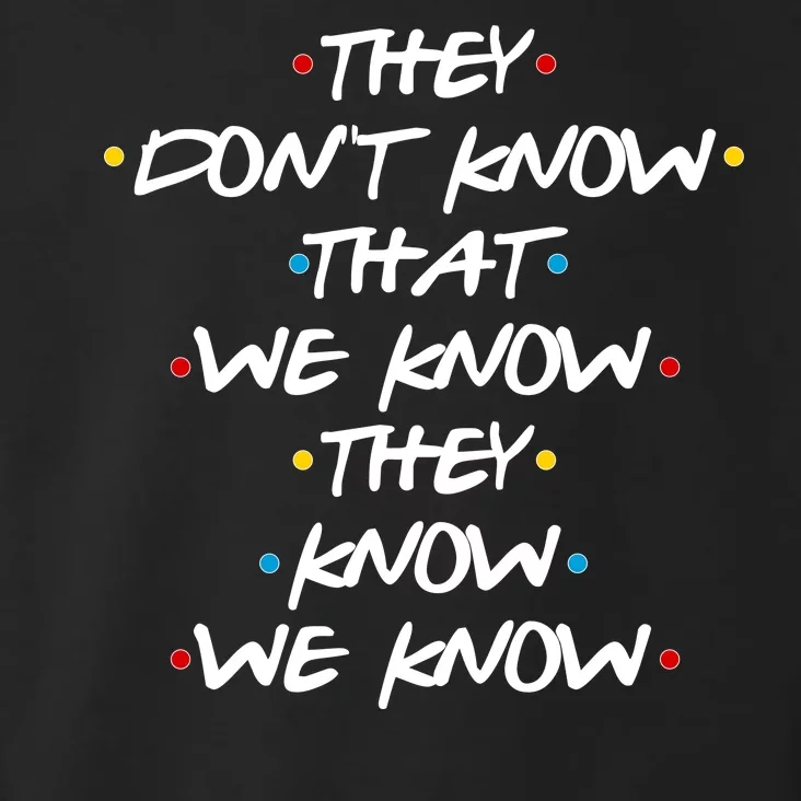 They Don't That We Know They Know We Know Toddler Hoodie