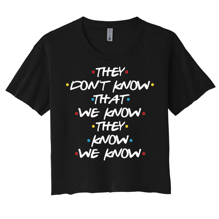 They Don't That We Know They Know We Know Women's Crop Top Tee