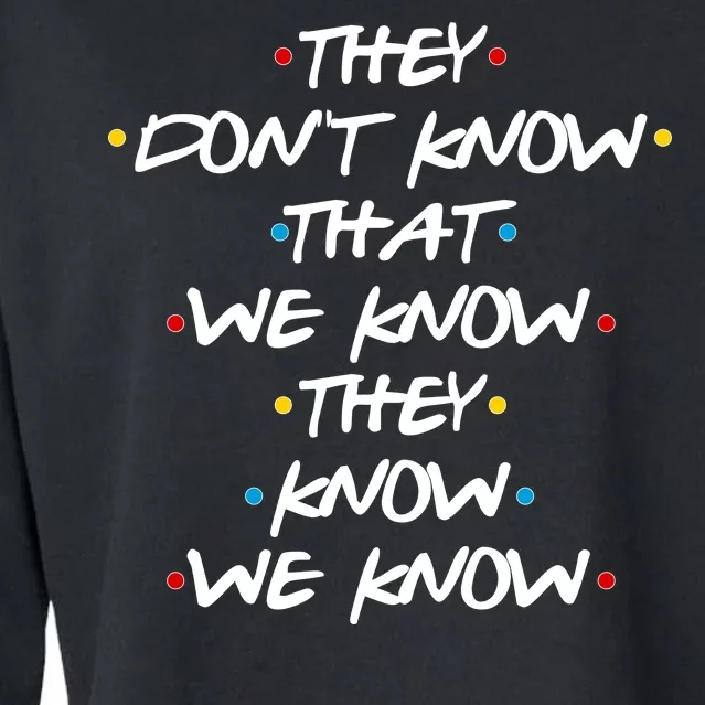 They Don't That We Know They Know We Know Cropped Pullover Crew