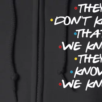 They Don't That We Know They Know We Know Full Zip Hoodie