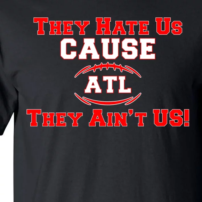 They Hate Us Cause They Aint Us ATL Atlanta Football Tall T-Shirt