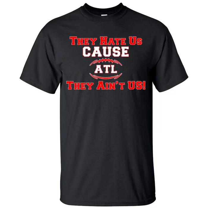 They Hate Us Cause They Aint Us ATL Atlanta Football Tall T-Shirt