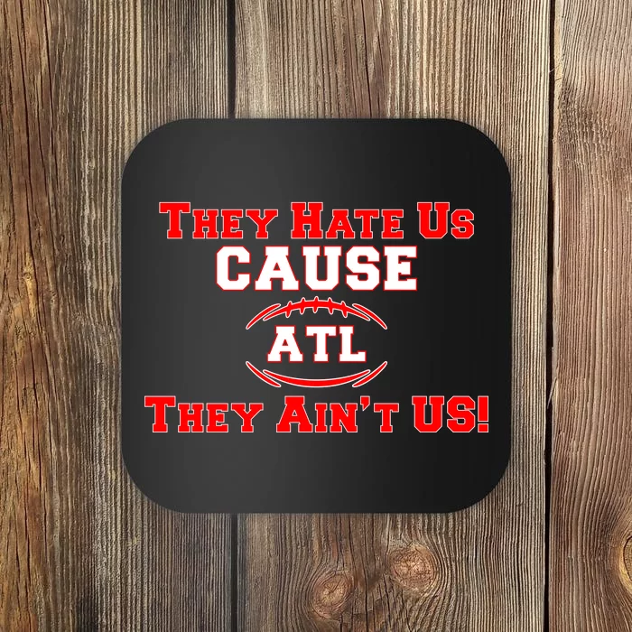 They Hate Us Cause They Aint Us ATL Atlanta Football Coaster