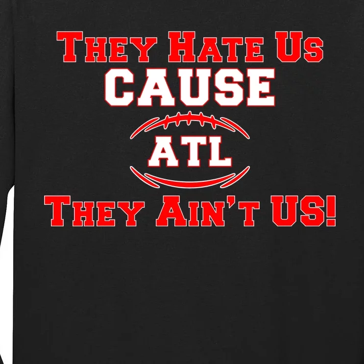 They Hate Us Cause They Aint Us ATL Atlanta Football Tall Long Sleeve T-Shirt