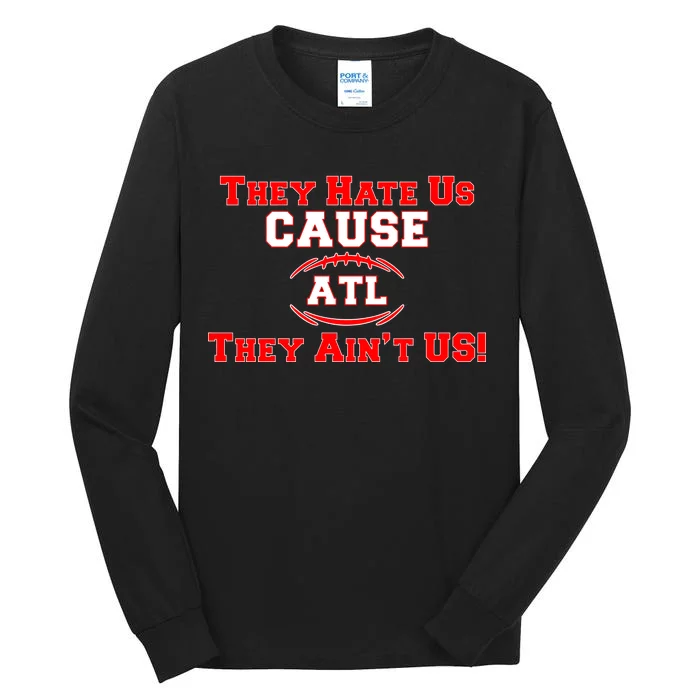 They Hate Us Cause They Aint Us ATL Atlanta Football Tall Long Sleeve T-Shirt