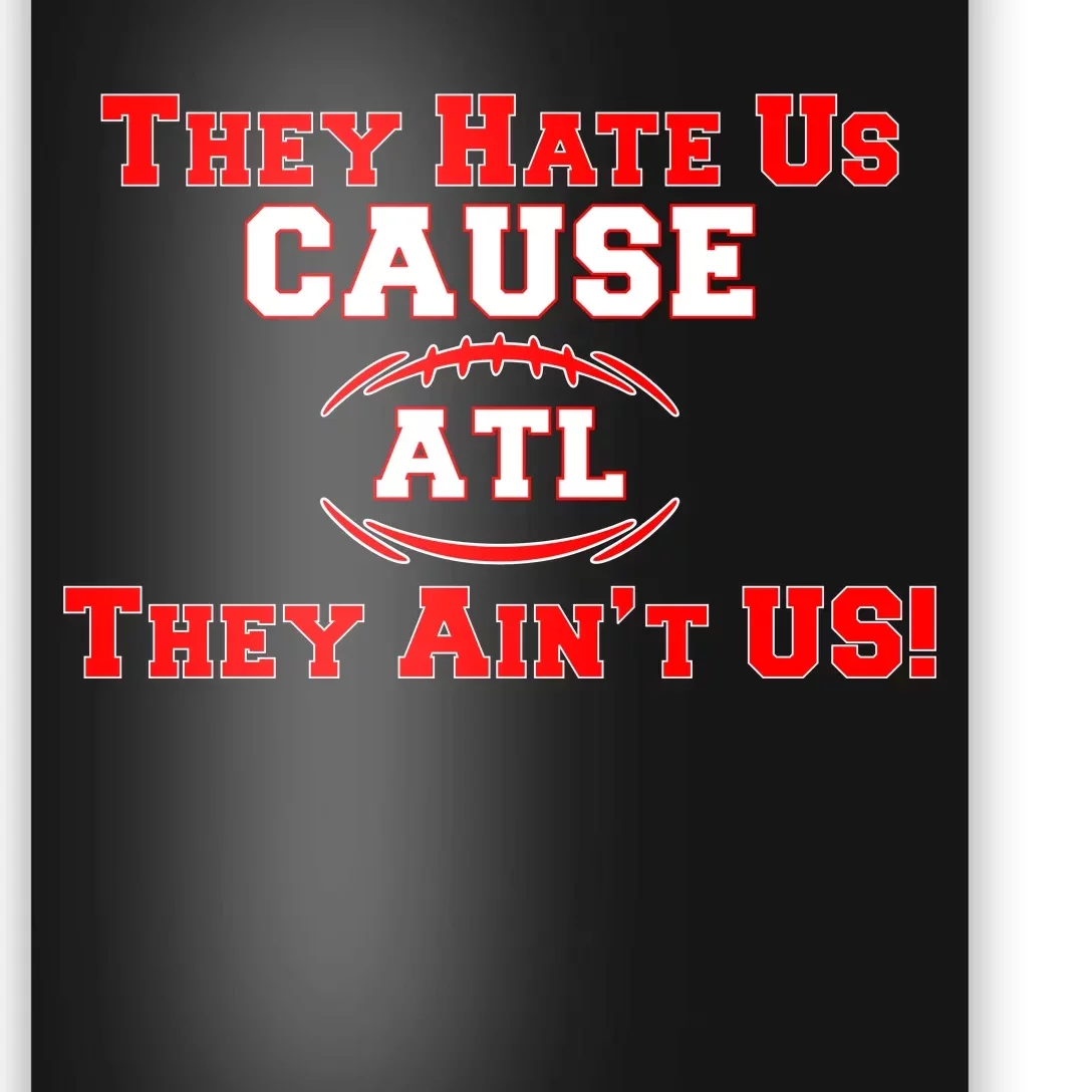 They Hate Us Cause They Aint Us ATL Atlanta Football Poster