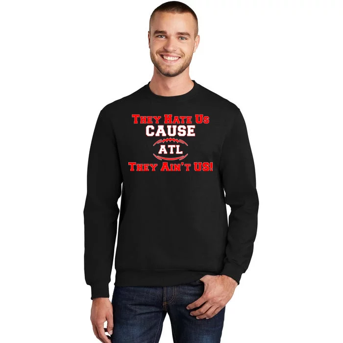 They Hate Us Cause They Aint Us ATL Atlanta Football Tall Sweatshirt