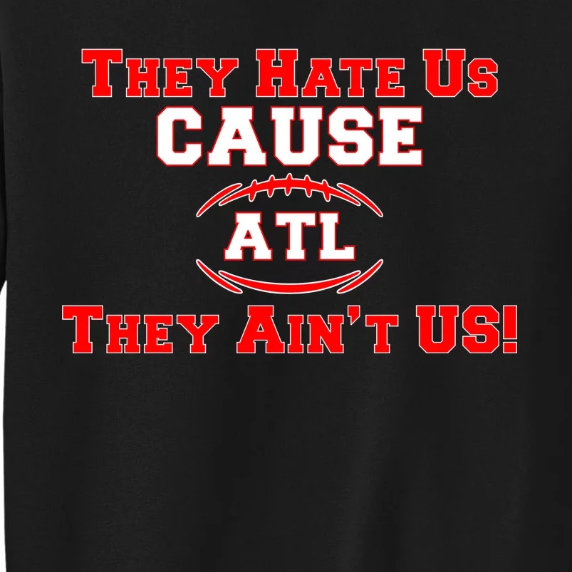 They Hate Us Cause They Aint Us ATL Atlanta Football Tall Sweatshirt