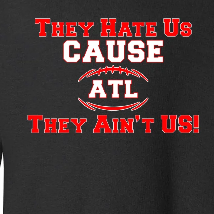 They Hate Us Cause They Aint Us ATL Atlanta Football Toddler Sweatshirt