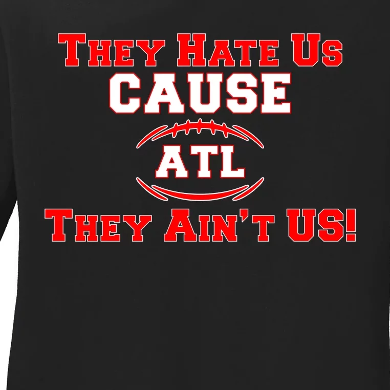 They Hate Us Cause They Aint Us ATL Atlanta Football Ladies Long Sleeve Shirt