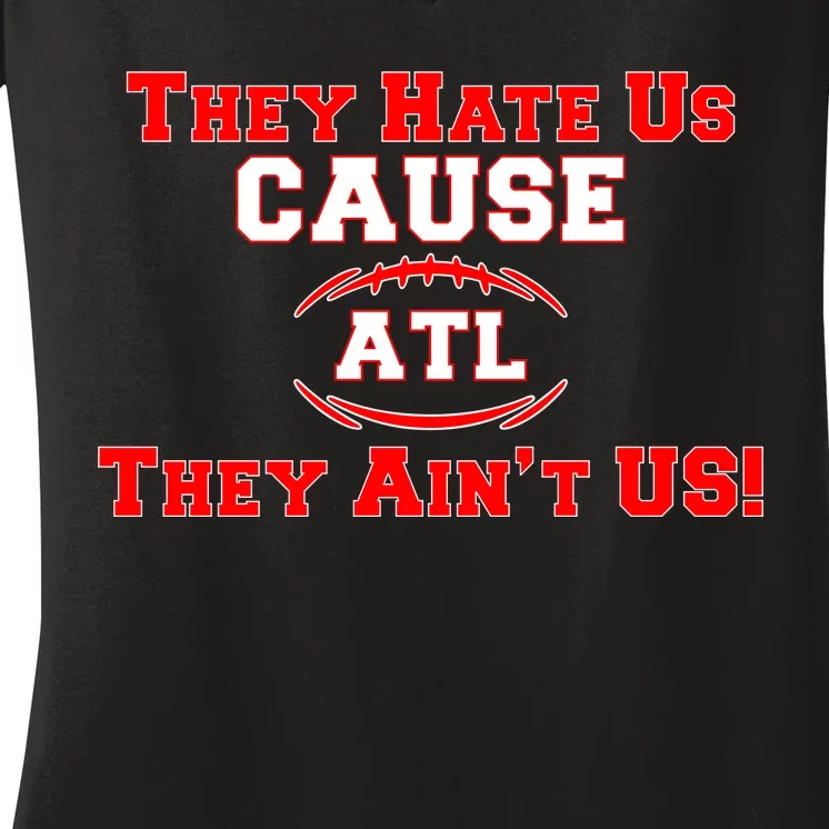 They Hate Us Cause They Aint Us ATL Atlanta Football Women's V-Neck T-Shirt