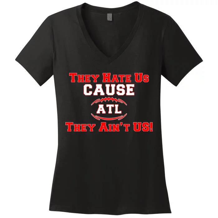 They Hate Us Cause They Aint Us ATL Atlanta Football Women's V-Neck T-Shirt