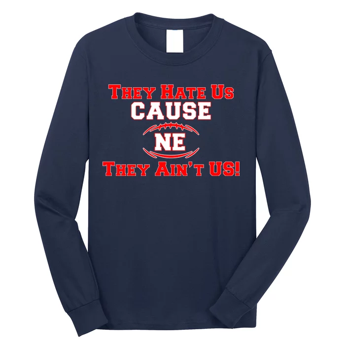 They Hate Us Cause They Aint Us NE New England Football Long Sleeve Shirt