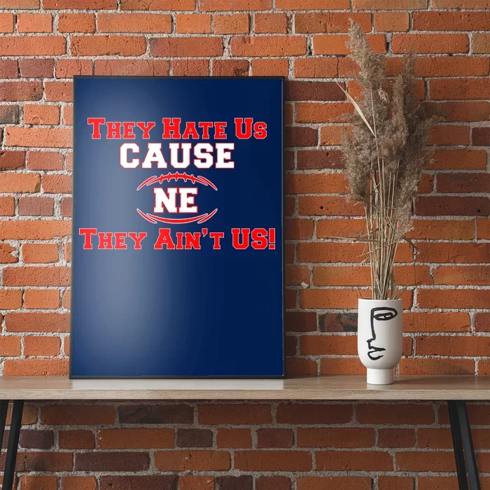 They Hate Us Cause They Aint Us NE New England Football Poster