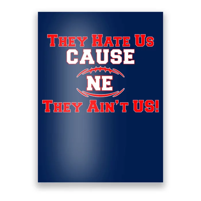 They Hate Us Cause They Aint Us NE New England Football Poster