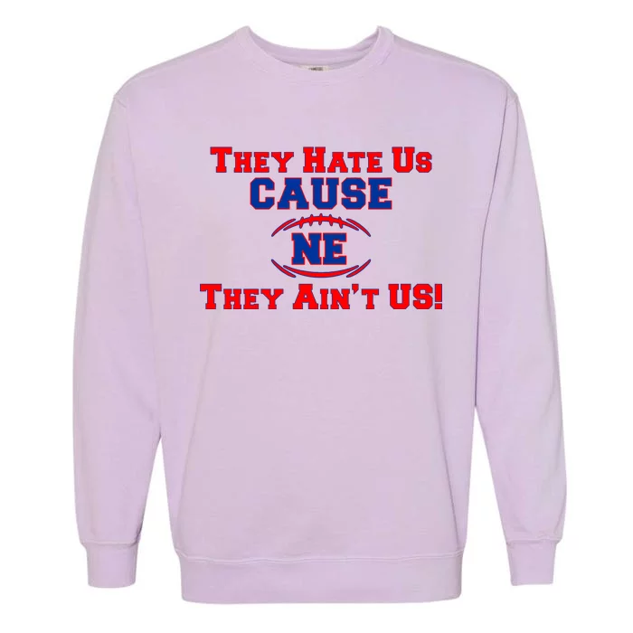 They Hate Us Cause They Aint Us NE New England Football Garment-Dyed Sweatshirt