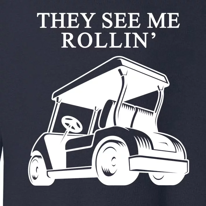 They See Me Rollin Funny Golf Cart Toddler Sweatshirt