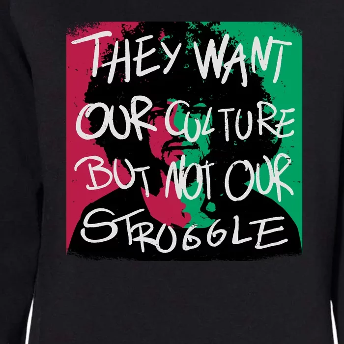 They Want Our Culture Not Our Struggle Womens California Wash Sweatshirt