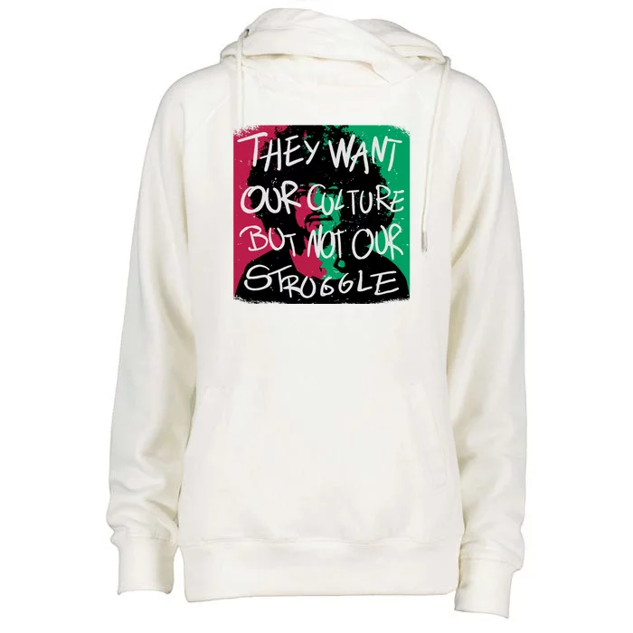 They Want Our Culture Not Our Struggle Womens Funnel Neck Pullover Hood