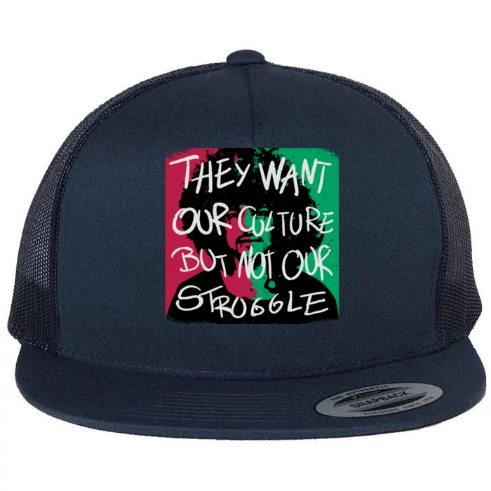 They Want Our Culture Not Our Struggle Flat Bill Trucker Hat