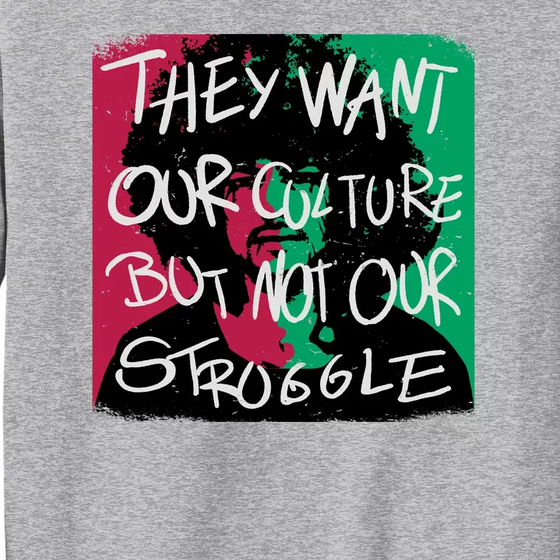 They Want Our Culture Not Our Struggle Tall Sweatshirt