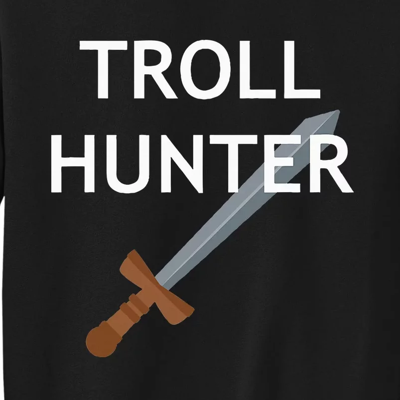 Troll Hunter Funny Jokes Sarcastic Tall Sweatshirt