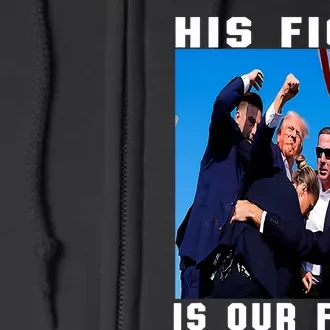 Trump His Fight Is Our Fight Full Zip Hoodie