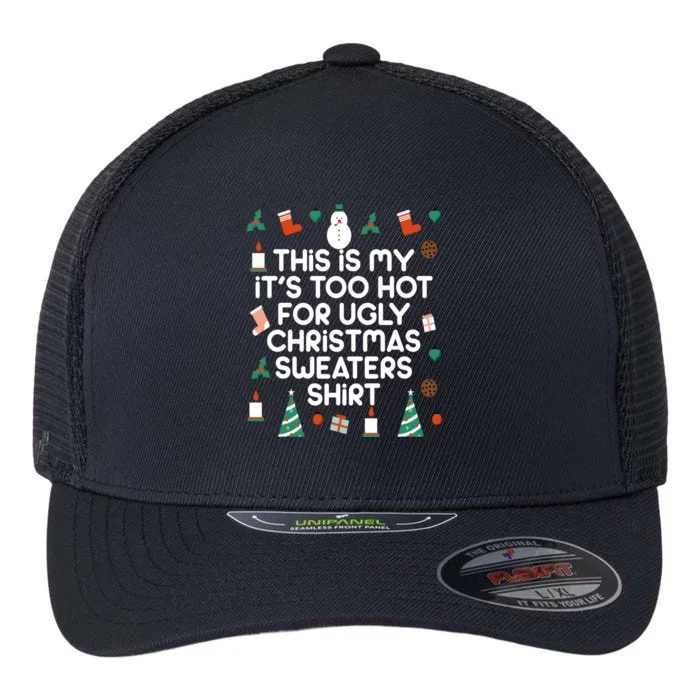 Too Hot For Ugly Christmas Sweater Shirt Flexfit Unipanel Trucker Cap