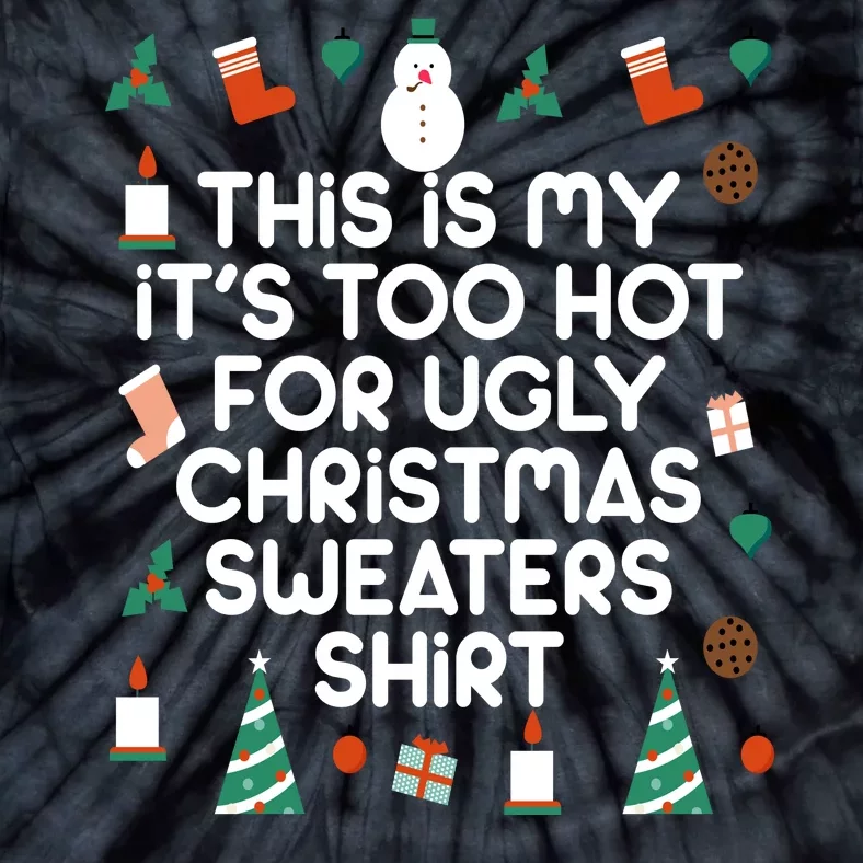 Too Hot For Ugly Christmas Sweater Shirt Tie-Dye T-Shirt