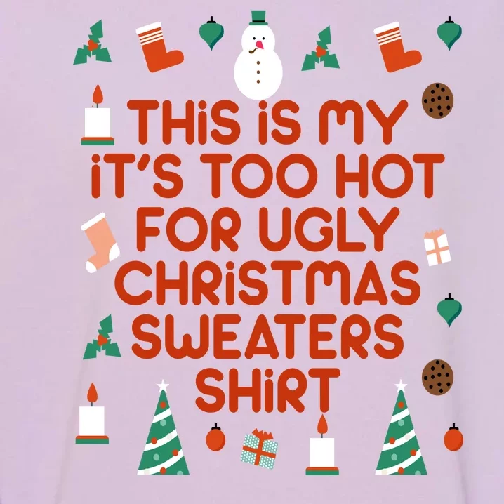 Too Hot For Ugly Christmas Sweater Shirt Garment-Dyed Sweatshirt