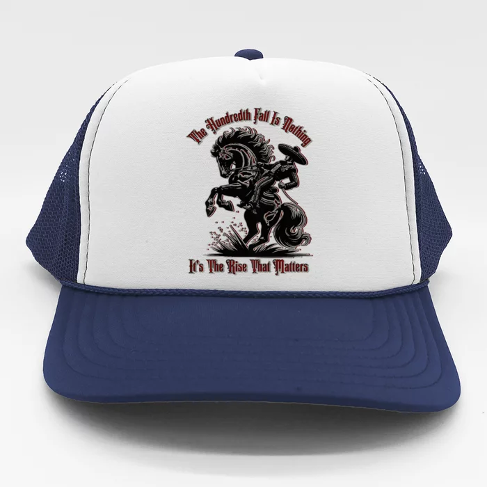 The Hundredth Fall Is Nothing ItS The Rise That Matters Trucker Hat