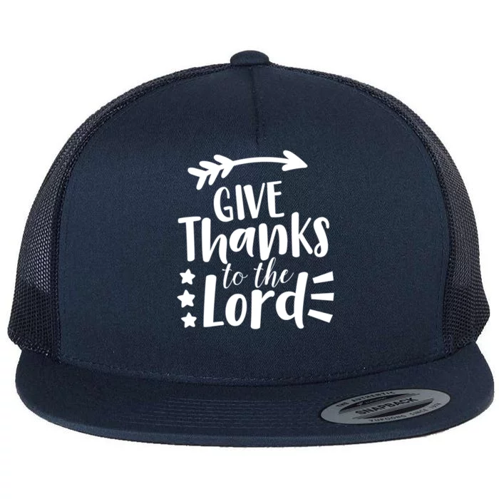 Thanksgiving Holiday Funny Gift Give Thanks To The Lord Gift Flat Bill Trucker Hat