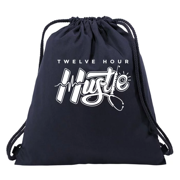 Twelve Hour Hustle Quote Nurse Funny Nursing Gift Drawstring Bag