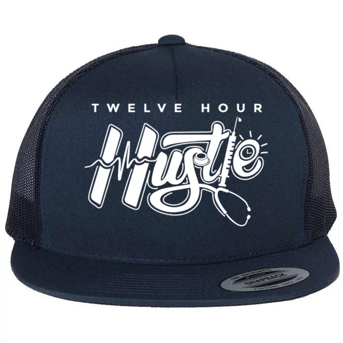 Twelve Hour Hustle Quote Nurse Funny Nursing Gift Flat Bill Trucker Hat