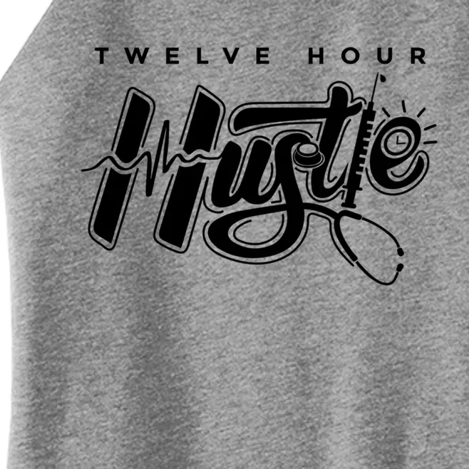 Twelve Hour Hustle Quote Nurse Funny Nursing Gift Women’s Perfect Tri Rocker Tank