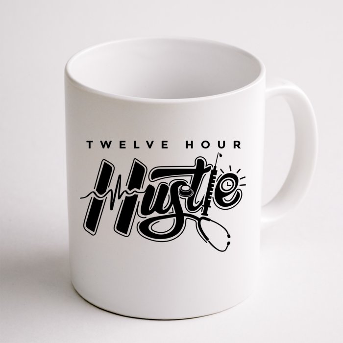 Twelve Hour Hustle Quote Nurse Funny Nursing Gift Front & Back Coffee Mug