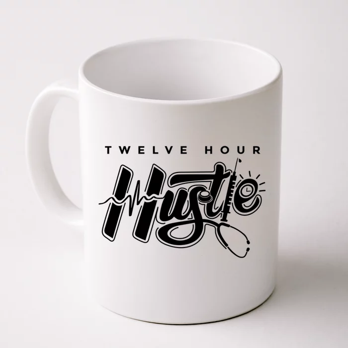 Twelve Hour Hustle Quote Nurse Funny Nursing Gift Front & Back Coffee Mug