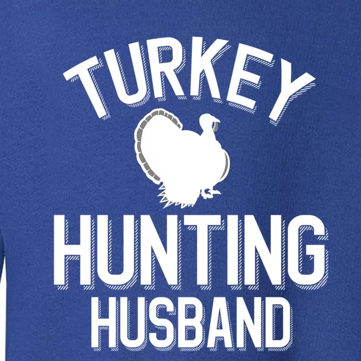 Turkey Hunting Husband Cool Turkey Hunting Family Meaningful Gift Toddler Sweatshirt