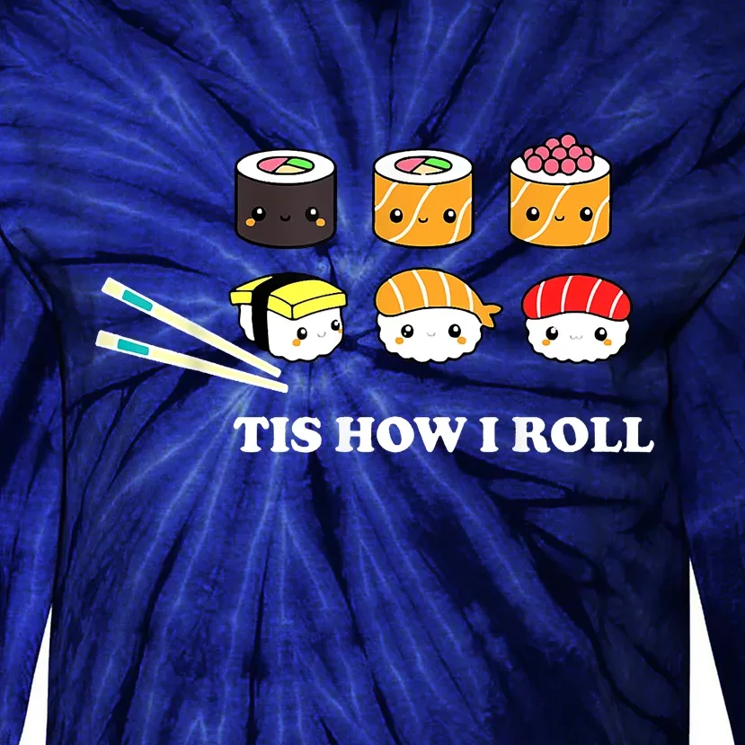 Tis How I Roll Shushi Happy Sushi Anime Japanese Food Tie-Dye Long Sleeve Shirt