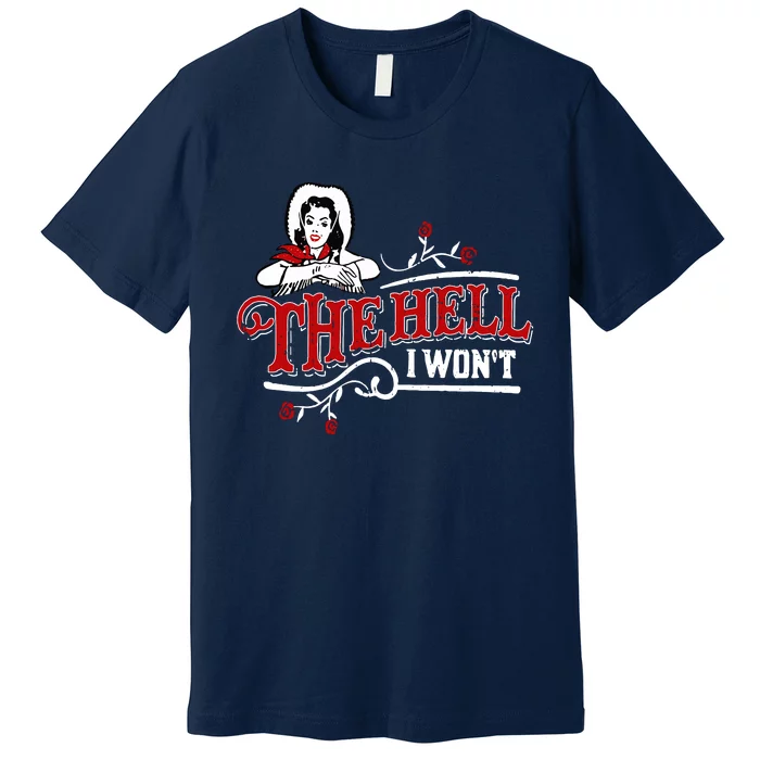The Hell I Wont Shirt Country Style Girl Premium T-Shirt | TeeShirtPalace