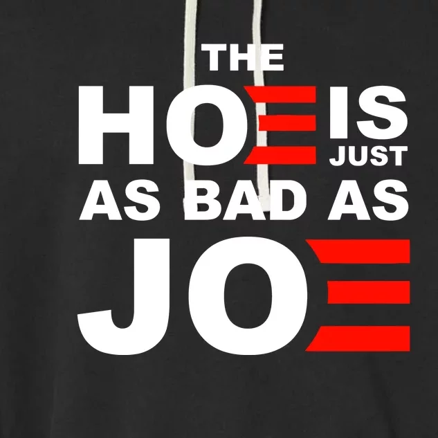 The Hoe Is Just As Bad As Joe Garment-Dyed Fleece Hoodie